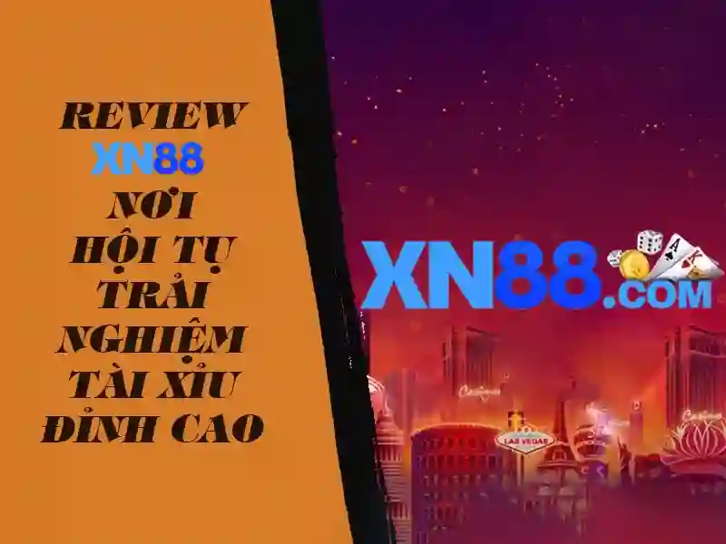 xn88 lừa đảo: sự thật, cách chơi xn88 và link vào xn88 an toàn